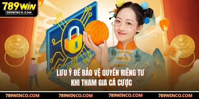 Lưu ý để bảo vệ quyền riêng tư khi tham gia cá cược